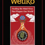 WETIKO: Healing The Mind-Virus That Plagues Our World